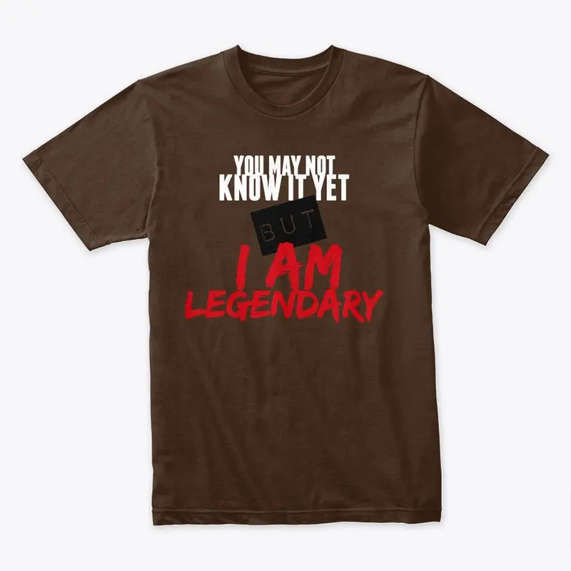 I AM LEGENDARY T-Shirt